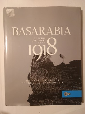 Ion Țurcanu; Mihai Papuc - Basarabia &amp;icirc;n actul Marii Uniri de la 1918. Bessarabia in the Act of the Great Union... foto