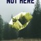 Not Here