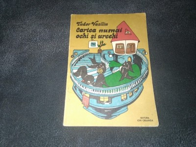 TUDOR VASILIU - CARTEA NUMAI OCHI SI URECHI foto