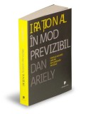 Irațional &icirc;n mod previzibil - Dan Ariely - Paperback - Carte Economie Afaceri Comportament Uman