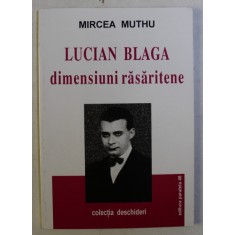 LUCIAN BLAGA , DIMENSIUNI RASARITENE de MIRCEA MUTHU , 2000
