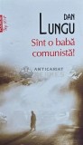 Sunt o baba comunista - 2013 - Dan Lungu (AP185)