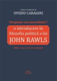 Dreptate sau moralitate? O introducere in filozofia politica a lui John Rawls. Editia a doua, revizuita si adaugita/Ovidiu Caraiani
