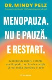 Carte Menopauza. Nu e pauza. E restart de Dr. Mindy Pelz - Solutii pentru Insomnii, Ceata Mentala, Kilograme in plus