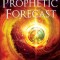 Prophetic Forecast: Insights for Navigating the Future to Align with Heaven&#039;s Agenda