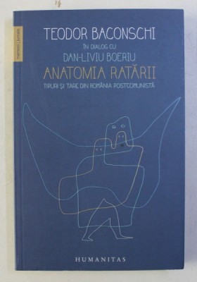 ANATOMIA RATARII - TIPURI SI TARE DIN ROMANIA POSTCOMUNISTA de TEODOR BACONSCHI in dialog cu DAN - LIVIU BOERIU , 2016 *PREZINTA SUBLINIERI IN TEXT foto
