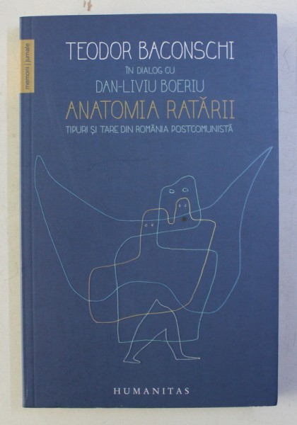 ANATOMIA RATARII - TIPURI SI TARE DIN ROMANIA POSTCOMUNISTA de TEODOR BACONSCHI in dialog cu DAN - LIVIU BOERIU , 2016 *PREZINTA SUBLINIERI IN TEXT