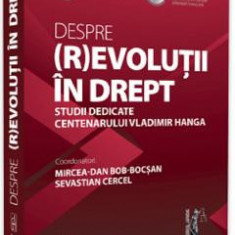 Despre (r)evolutii in drept. Studii dedicate centenarului Vladimir Hanga - Mircea-Dan Bob-Bocsan, Sevastian Cercel