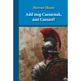 Add meg Caesarnak, ami Caesar&eacute;! - Murron Skeats