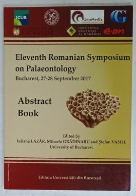 ELEVENTH ROMANIAN SYMPOSIUM ON PALEONTOLOGY , ABSTRACT BOOK by IULIANA LAZAR ...STEFAN VASILE , BUCHAREST , 2017 foto