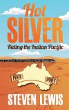 Hot Silver - Riding the Indian Pacific