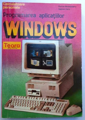 Programarea aplicatiilor Windows - Florica Moldoveanu, Gabriel Hera, TEORA 1993 foto