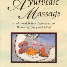 Ayurvedic Massage: Traditional Indian Techniques for Balancing Body and Mind