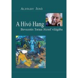 A h&iacute;v&oacute; hang - Bevezet&eacute;s Tornai J&oacute;zsef vil&aacute;g&aacute;ba - Alf&ouml;ldy Jenő