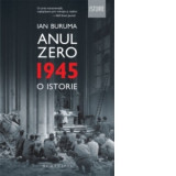 Anul Zero. 1945, o istorie - Ian Buruma