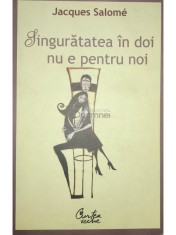 Jacques Salome - Singuratatea in doi nu e pentru noi (Editia: 2007) foto