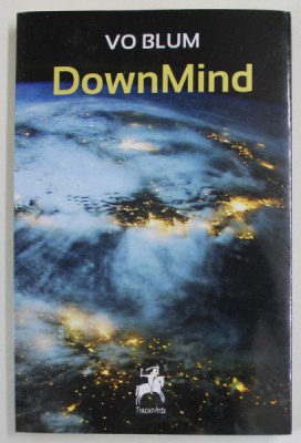 DOWNMIND de VO BLUM , UN ROMAN PSIHO - EXPERIMENTAL , 2018 foto