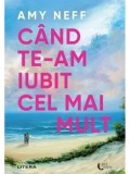 Cumpara ieftin Cand te-am iubit cel mai mult/Amy Neff