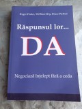 RASPUNSUL LOR...DA, NEGOCIAZA INTELEPT FARA A CEDA - ROGER FISHER
