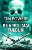 Pe ape si mai tulburi | Tim Powers, 2019, Voyager