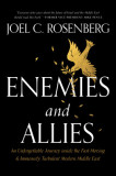 Enemies and Allies: An Unforgettable Journey Inside the Fast-Moving &amp; Immensely Turbulent Modern Middle East