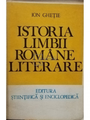 Ion Ghetie - Istoria limbii romane literare (editia 1978) foto