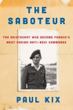 The Saboteur: The Aristocrat Who Became France&#039;s Most Daring Anti-Nazi Commando