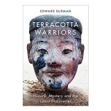Carte Terracotta Warriors - Descoperiri arheologice despre Războinicii de Teracotă, prima carte pentru publicul larg, &icirc;n limba engleză