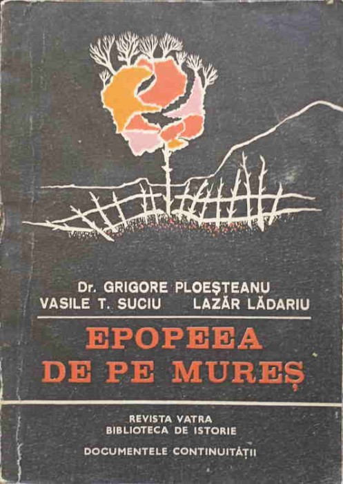 EPOPEEA DE PE MURES-GRIGORE PLOESTEANU, VASILE T. SUCIU, LAZAR LADARIU-254291