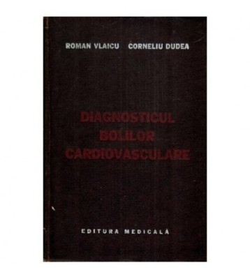 R. Vlaicu, Corneliu Dudea - Diagnosticul bolilor cardiovasculare - foto
