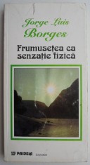 Frumusetea ca senzatie fizica &ndash; Jorge Luis Borges