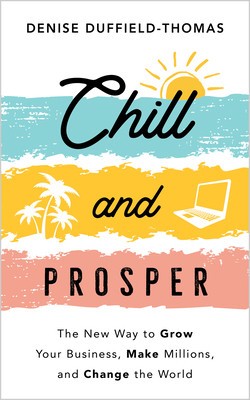 Chill and Prosper: The New Way to Grow Your Business, Make Millions, and Change the World foto