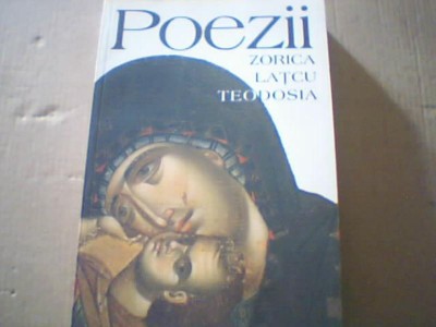 Zorica Latcu - Teodosia - POEZII ( editura Sophia, 2008 ) foto