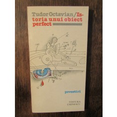 Istoria unui obiect perfect. Povestiri - Tudor Octavian (autograf)