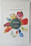 GRADINA DE STICLA - ROMAN de TATIANA TIBULEAC , 2018