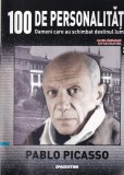 100 de personalitati. Oameni care au schimbat destinul lumii. Pablo Picasso,