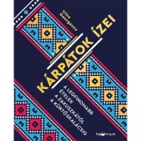 K&aacute;rp&aacute;tok &iacute;zei - A legfinomabb &eacute;telek a zakuszk&aacute;t&oacute;l a k&uuml;rtőskal&aacute;csig - Irina Georgescu