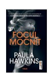 Focul mocnit - Hardcover - Paula Hawkins - Trei