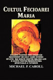 Michael P. Caroll - Cultul Fecioarei Maria, Polirom