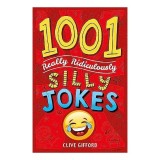 1001 Really Ridiculously Silly Jokes