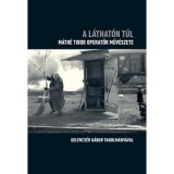 A l&aacute;that&oacute;n t&uacute;l - M&aacute;th&eacute; Tibor operatőr műv&eacute;szete - Gelencs&eacute;r G&aacute;bor