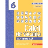 Caiet De Vacanta. Matematica - Clasa 6 - Maria Zaharia