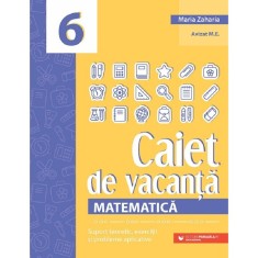 Caiet De Vacanta. Matematica - Clasa 6 - Maria Zaharia