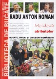 Radu Anton Roman - Bucate, vinuri si obiceiuri romanesti: Moldova atributelor,