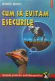 Cum sa Evitam Esecuurile - Renee Marti, Polirom, Psihologie, 2001, Hexagon, Tehnici Psihoterapeutice