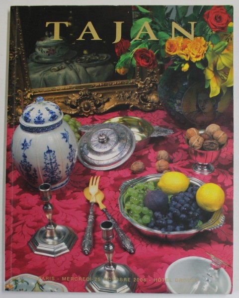 TAJAN - &#039;&#039; ARTS DE LA TABLE &#039;&#039; , ORFEVRERIE , CERAMIQUE , ETAINS , MOBILIER ET OBJETS D &#039;ART , CATALOG DE EXPOZITIE , HOTEL DRUOT , 2006