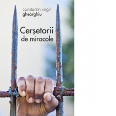 Cersetorii de miracole - Constantin Virgil Gheorghiu