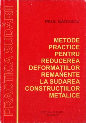 METODE PRACTICE PENTRU REDUCEREA DEFORMATIILOR REMANENTE LA SUDAREA CONSTRUCTIILOR METALICE-PAUL BADESCU-262726 foto