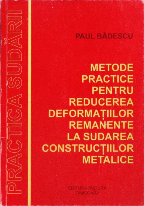 METODE PRACTICE PENTRU REDUCEREA DEFORMATIILOR REMANENTE LA SUDAREA CONSTRUCTIILOR METALICE-PAUL BADESCU-262726