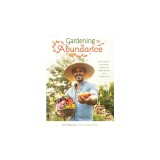 Gardening for Abundance: Your Guide to Cultivating a Bountiful Veggie Garden and a Happier Life